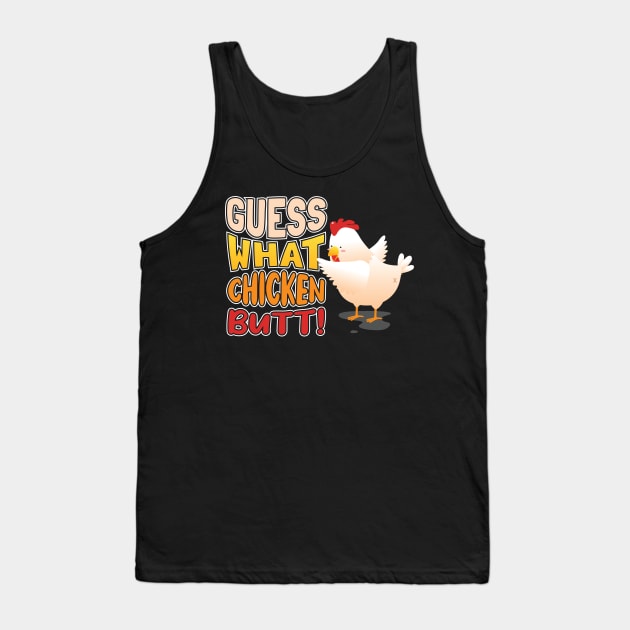 Guess What? Chicken Butt! Tank Top by aneisha